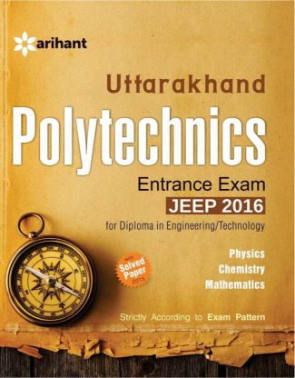 Arihant Uttarakhand Polytechnics Entrance Exam JEEP for Diploma in Engineering / Technology | Physics | Chemistry | Mathematics |